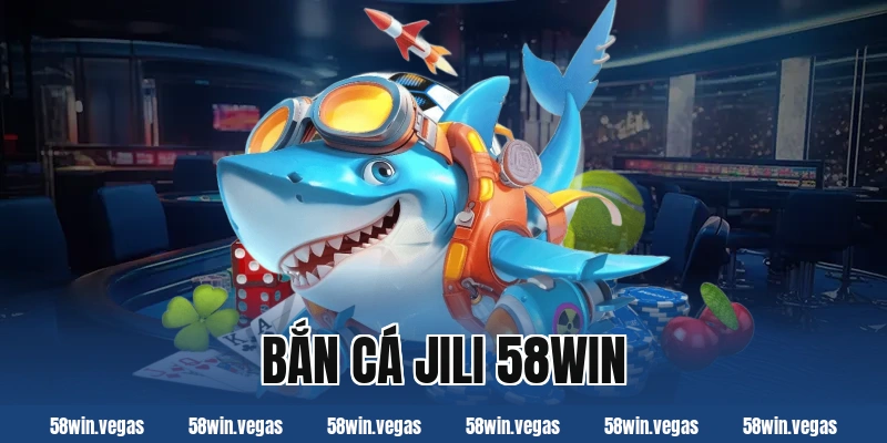 Bắn cá JILI 58Win – Trò chơi đồ họa đẹp và hiệu ứng sống động