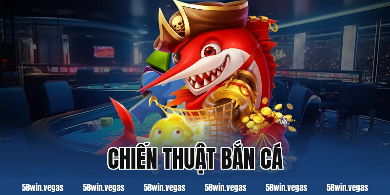 Chiến thuật bắn cá hiệu quả giúp tối ưu điểm thưởng