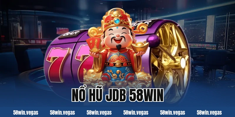 Nổ hũ JDB 58Win – Kho game đa dạng và hấp dẫn người chơi
