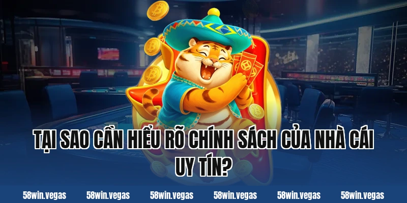 Tại sao cần hiểu rõ chính sách của nhà cái uy tín?