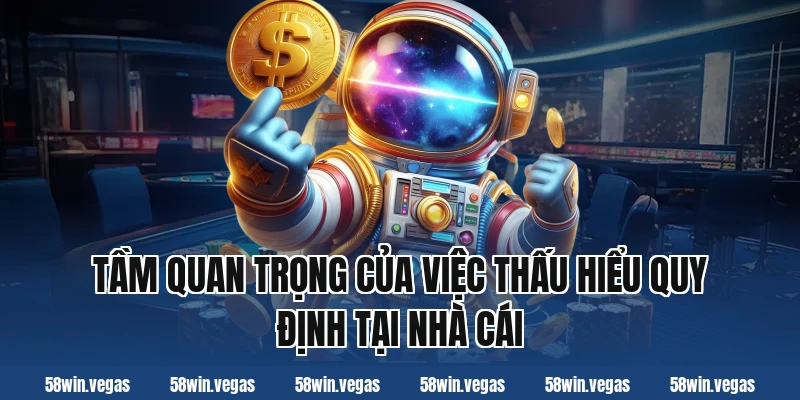 Tầm quan trọng của việc thấu hiểu quy định tại nhà cái