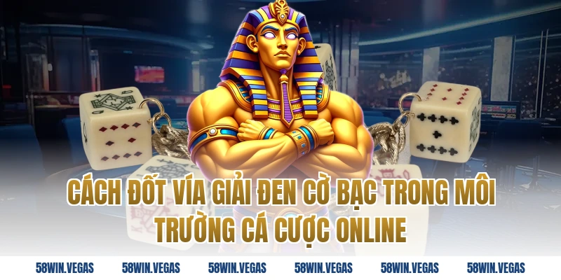 Cách Đốt Vía Giải Đen Cờ Bạc trong môi trường cá cược online