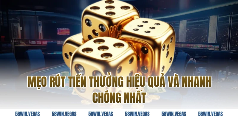 Mẹo rút tiền thưởng hiệu quả và nhanh chóng nhất 